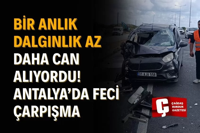 ANTALYA’DA FECİ KAZA! HAFİF TİCARİ ARAÇ MİDİBÜSE ÇARPTI: 1’İ AĞIR, 2 YARALI