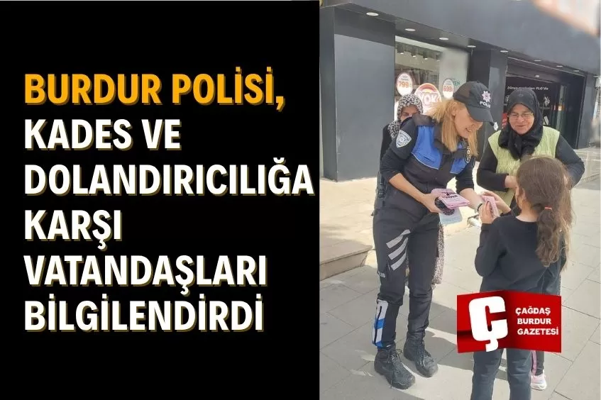 BURDUR POLİSİ SAHADA: KADES VE DOLANDIRICILIK KONUSUNDA FARKINDALIK ÇALIŞMASI