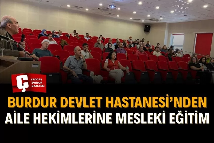 BURDUR’DA AİLE HEKİMLERİNE CİLT HASTALIKLARI EĞİTİMİ DÜZENLENDİ