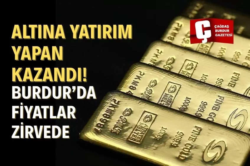 BURDUR’DA ALTIN FİYATLARI HER GÜN YENİ REKOR KIRIYOR