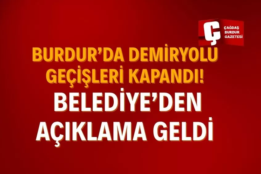 BURDUR’DA GEÇİŞLER KAPATILDI, BELEDİYEDEN VATANDAŞA ÖNEMLİ AÇIKLAMA