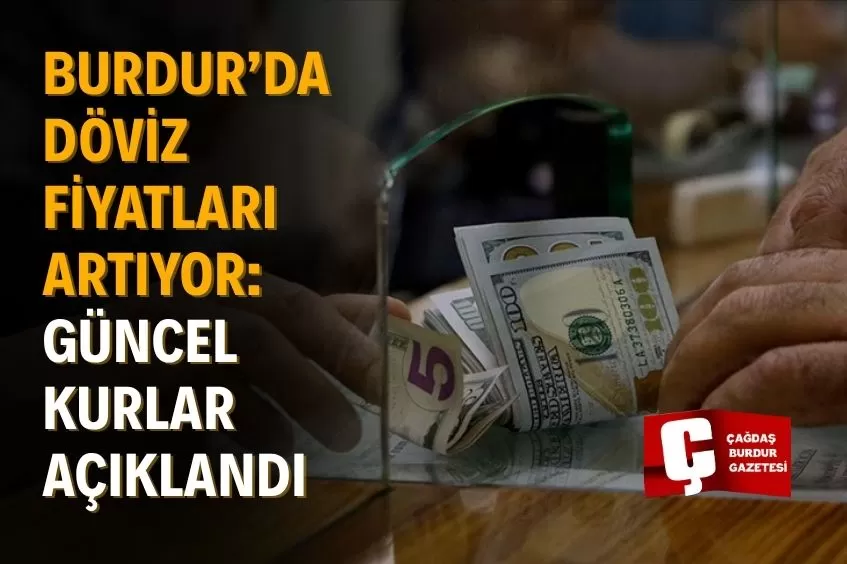 BURDUR’DAN ANLIK DÖVİZ RAPORU: DOLAR, EURO VE STERLİN’DE SON DURUM