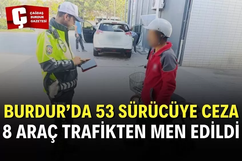 BURDUR’DA 53 ARAÇ/SÜRÜCÜSÜNE CEZAİ İŞLEM UYGULANDI