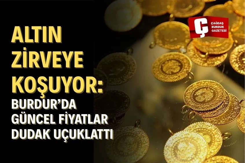 DÜNE GÖRE BÜYÜK ARTIŞ: BURDUR’DA ALTIN REKOR SEVİYELERE ÇIKTI