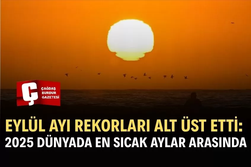 EYLÜL 2025’TE SICAKLIKLAR REKOR SEVİYEDE: KÜRESEL ISINMA SÜRÜYOR
