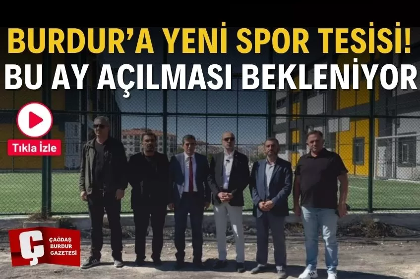 SPOR SEVERLER DİKKAT! BURDUR’UN YENİ TESİSLERİ ARTIK AÇILIYOR