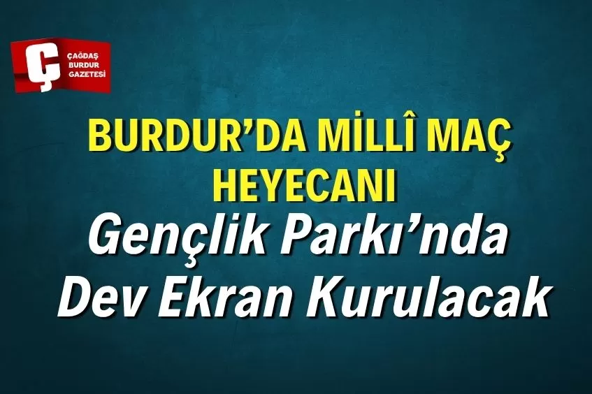 BURDUR’DA MİLLÎ MAÇ HEYECANI