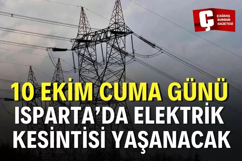ISPARTA’DA YARIN ELEKTRİK KESİNTİSİ YAŞANACAK!