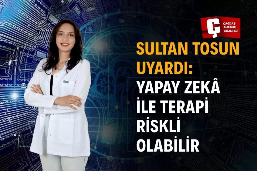 RUH SAĞLIĞINDA YAPAY ZEKÂ KULLANIMI TARTIŞILIYOR: SULTAN TOSUN AÇIKLAMA YAPTI