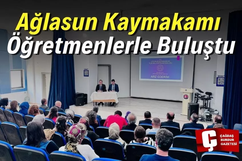 AĞLASUN KAYMAKAMI ÖĞRETMENLER İLE BİR ARAYA GELDİ