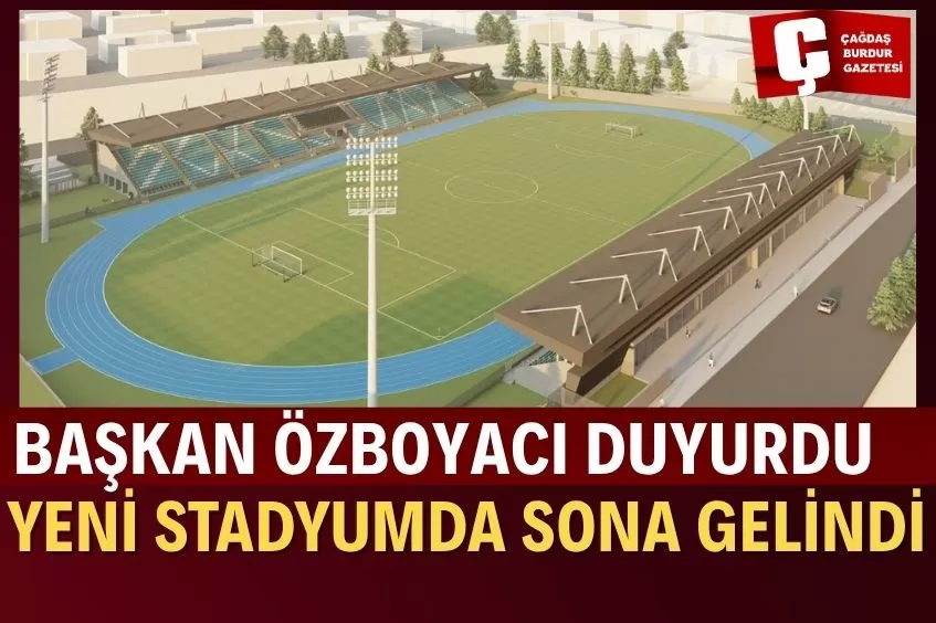 BURDUR’A MODERN STADYUM GELİYOR: PROJEDE SONA YAKLAŞILDI