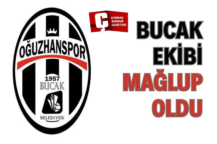 BUCAK EKİBİ MAĞLUP OLDU
