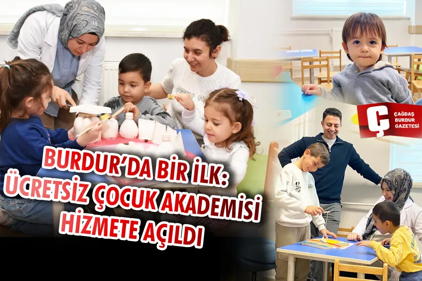 BURDUR’DA BİR İLK: ÇOCUK AKADEMİSİ HİZMETE AÇILDI