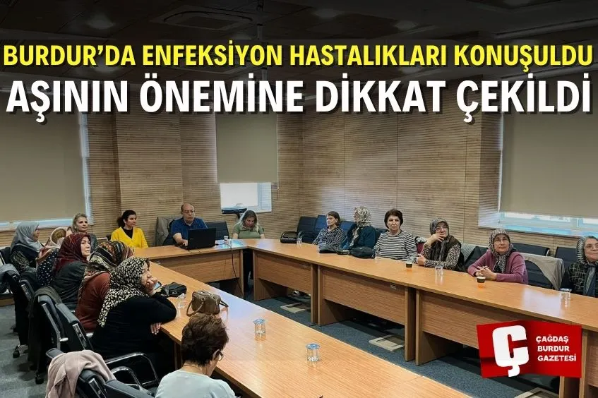BURDUR’DA “SAĞLIKLI YAŞ ALMA OKULU”NDA YAŞLI BİREYLERDE ENFEKSİYON HASTALIKLARI KONUŞULDU