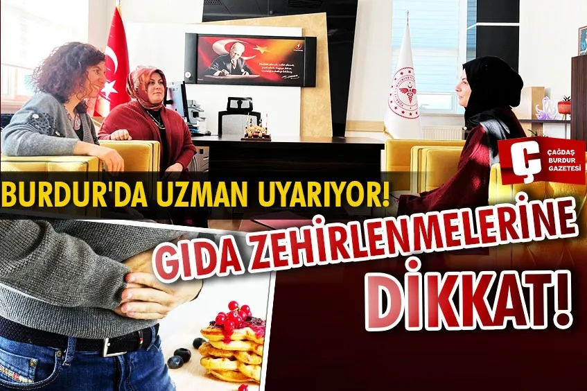 BURDUR’DA UZMANI UYARIYOR: GIDA ZEHİRLENMELERİNE KARŞI BU BELİRTİLERE DİKKAT!