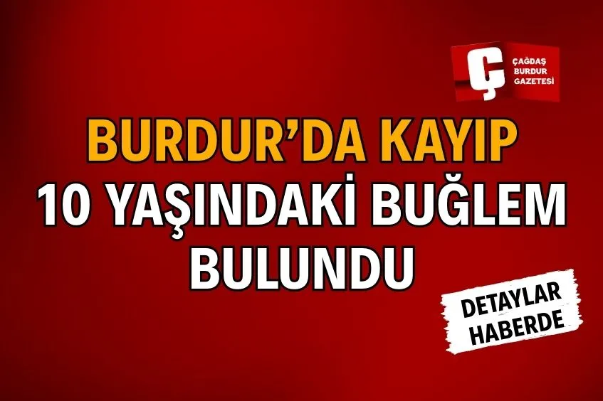 BURDUR’DA KAYBOLAN ÇOCUK İÇİN YAPILAN YARDIM ÇAĞRISI ARDINDAN  BULUNDU