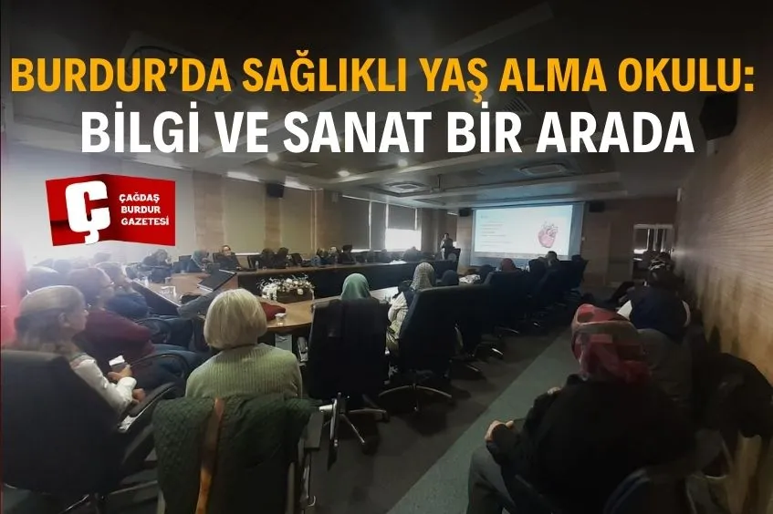 BURDUR'DA SAĞLIKLI YAŞ ALMA OKULU BAŞLADI