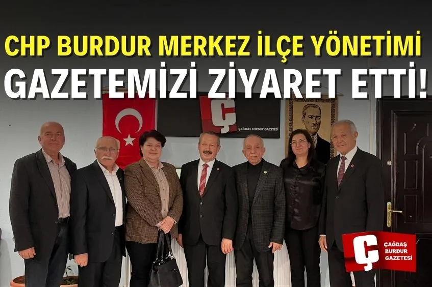 CHP BURDUR MERKEZ İLÇE YÖNETİMİNDEN GAZETEMİZE ZİYARET 