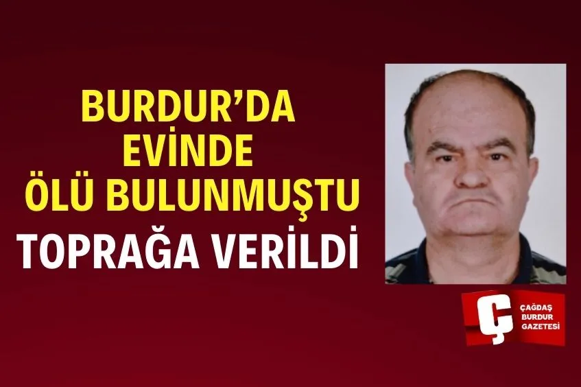 BURDUR'DA EVİNDE ÖLÜ BULUNMUŞTU