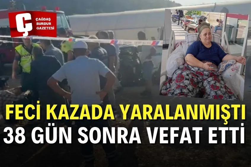 KAZADA YARALANAN KADIN, 38 GÜN SONRA YAŞAMINI YİTİRDİ