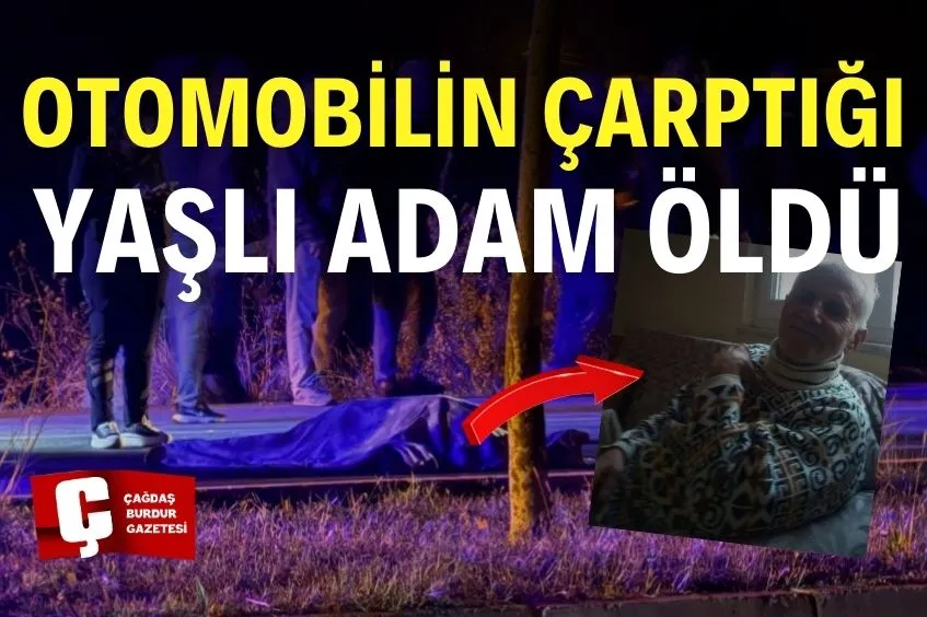 OTOMOBİLİN ÇARPTIĞI YAŞLI ADAM HAYATINI KAYBETTİ
