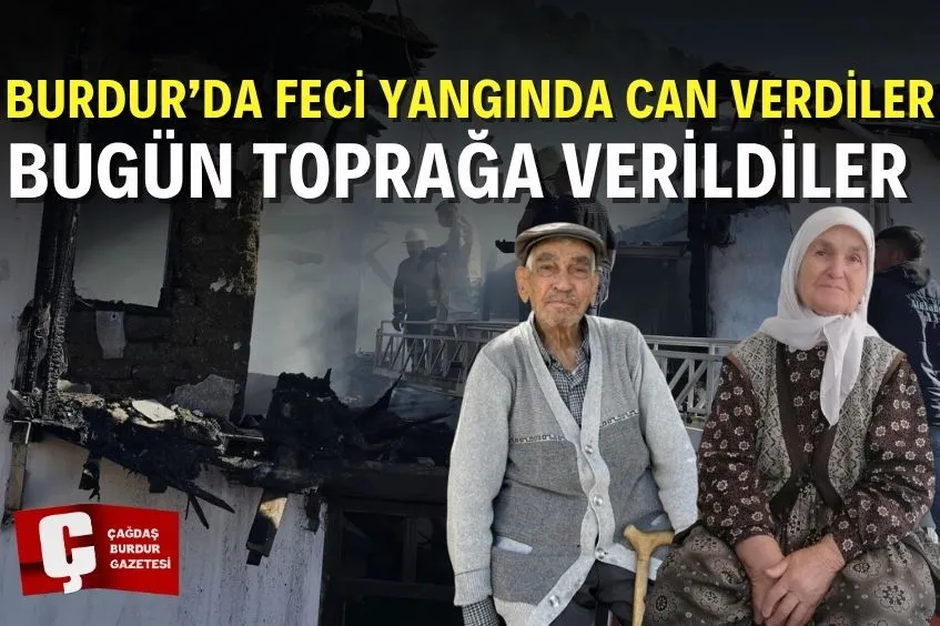 BURDUR’DA YANGINDA VEFAT ETMİŞLERDİ, BUGÜN DEFNEDİLDİLER
