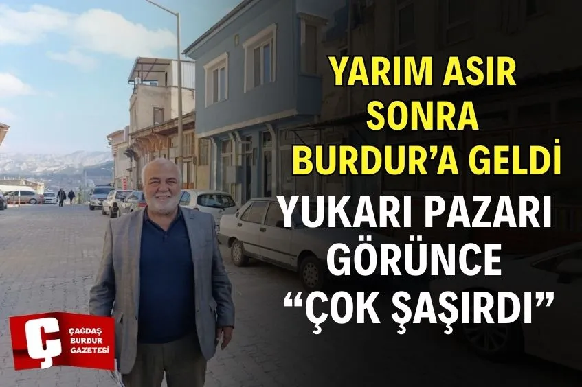 YARIM ASIR SONRA BURDUR YUKARI PAZARA GELDİ “ÇOK  ŞAŞIRDI”
