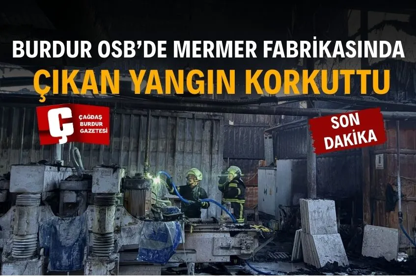 BURDUR OSB’DE MERMER FABRİKASINDA KORKUTAN ÇATI YANGINI