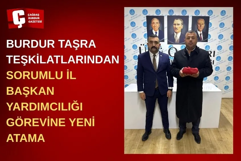 BURDUR TAŞRA TEŞKİLATLARINDAN SORUMLU İL BAŞKAN YARDIMCILIĞI GÖREVİNE YENİ ATAMA