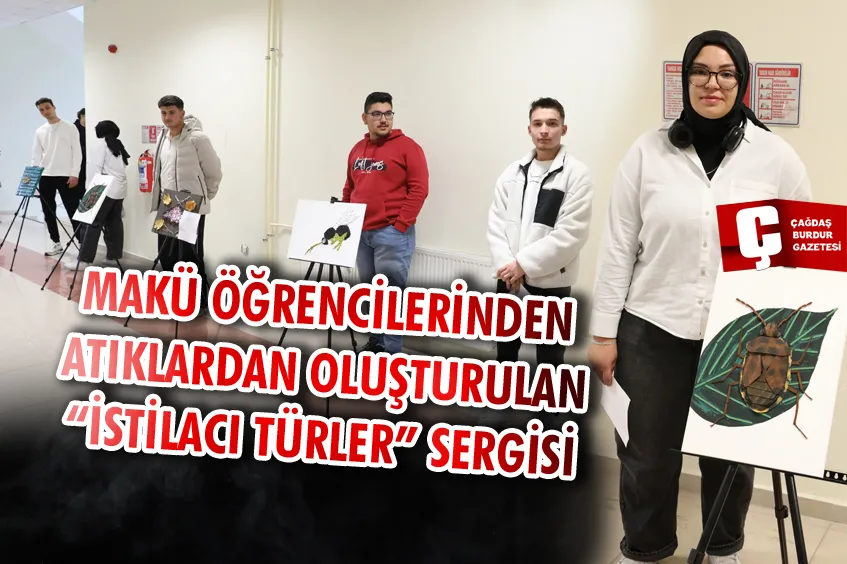 MAKÜ ÖĞRENCİLERİNDEN ATIKLARDAN OLUŞTURULAN “İSTİLACI TÜRLER” SERGİSİ