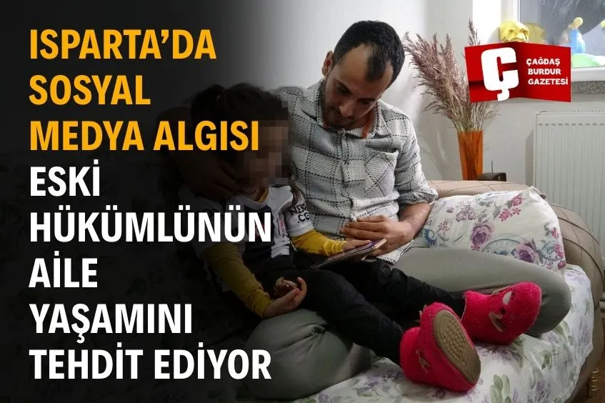 ISPARTA’DA ESKİ HÜKÜMLÜ SOSYAL MEDYA LİNCİYLE HAYATINI KAYBETME NOKTASINA GELDİ