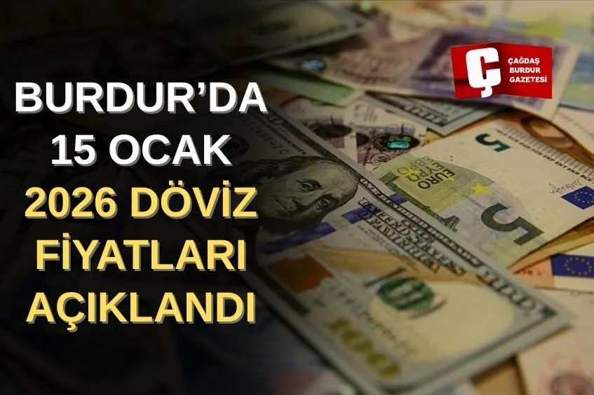 BURDUR’DA DÖVİZ FİYATLARI GÜNCELLENDİ!