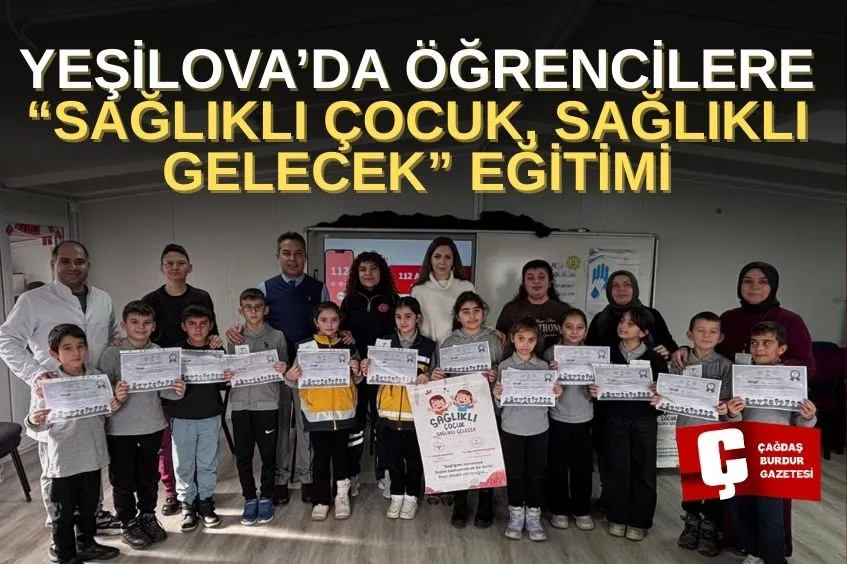 BURDUR YEŞİLOVA’DA ÖĞRENCİLERE “SAĞLIKLI ÇOCUK, SAĞLIKLI GELECEK” EĞİTİMİ VERİLDİ