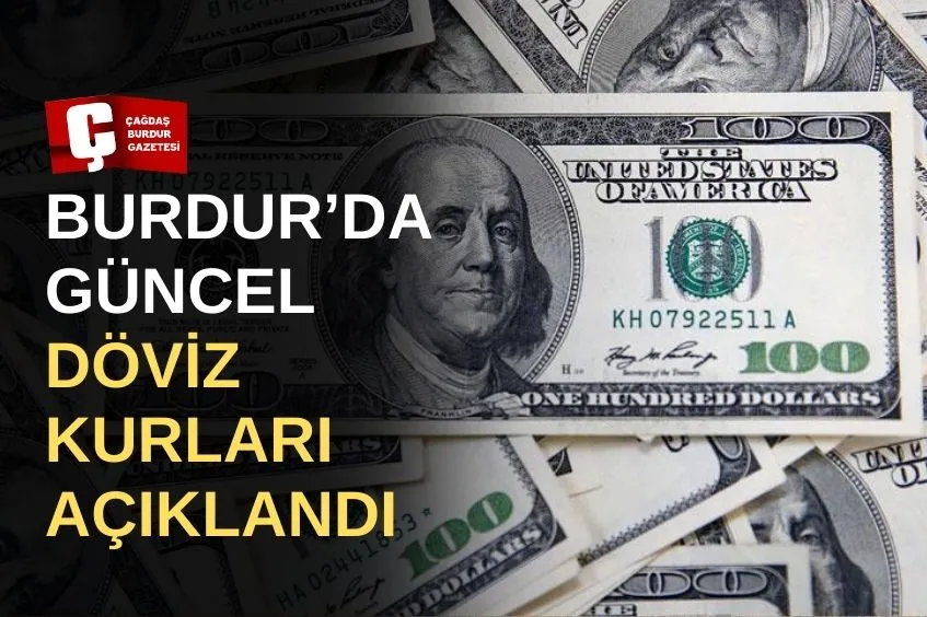 BURDUR’DA DÖVİZ FİYATLARI GÜNCELLENDİ!