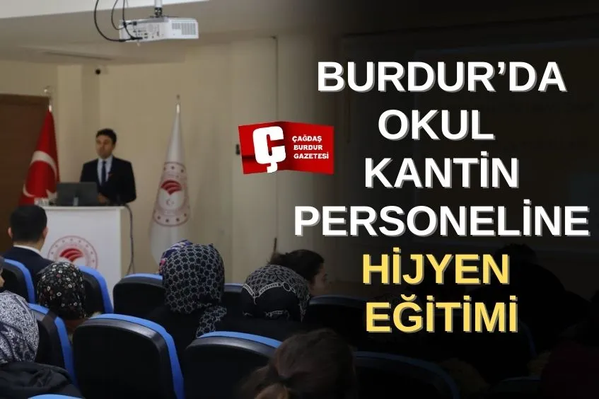 BURDUR’DA KANTİN VE YEMEKHANE ÇALIŞANLARINA HİJYEN EĞİTİMİ VERİLDİ
