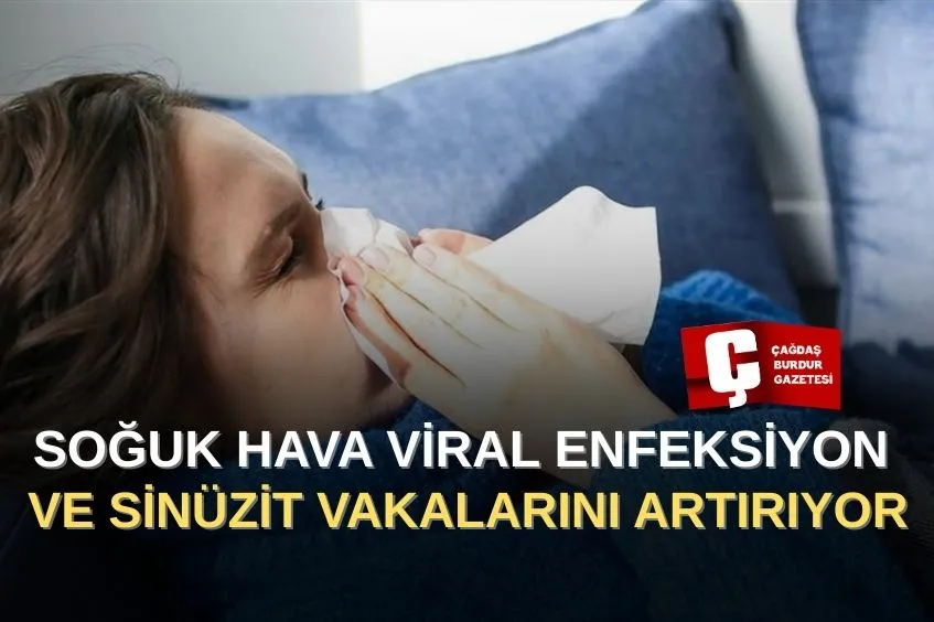 SOĞUK HAVA VİRAL ENFEKSİYON VE SİNÜZİT VAKALARINI ARTIRIYOR