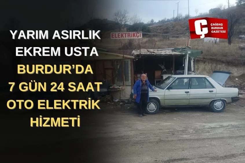 YARIM ASIRLIK EKREM USTA BURDUR’DA 7 GÜN 24 SAAT OTO ELEKTRİK HİZMETİ