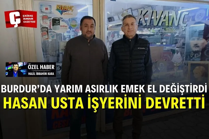 BURDUR’DA YARIM ASIRDIR ÇALIŞTIRDIĞI İŞYERİNİ 30 YILDIR YANINDA ÇALIŞAN USTASINA DEVİR ETTİ