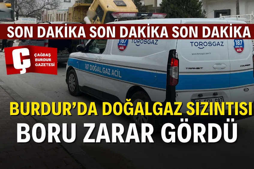 SON DAKİKA: BURDUR’DA DOĞALGAZ SIZINTISI