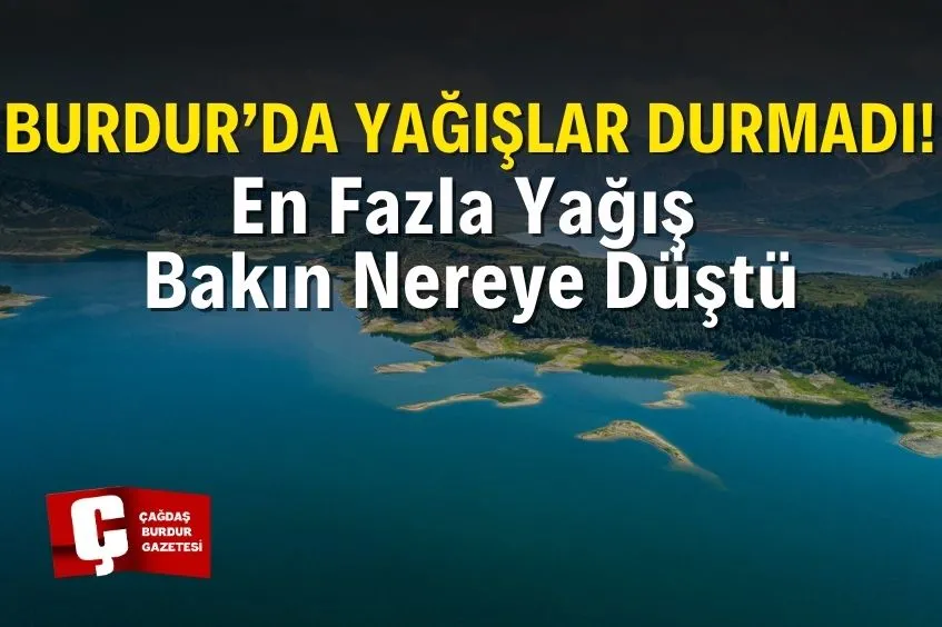 BURDUR’DA 4 GÜNLÜK YOĞUN YAĞIŞ RAPORU:EN FAZLA YAĞIŞ BUCAK’TA