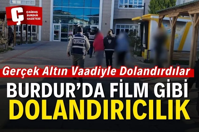 BURDUR’DA FİLM GİBİ DOLANDIRICILIK: 1 MİLYON DEĞERİNDE SAHTE ALTIN SATTILAR