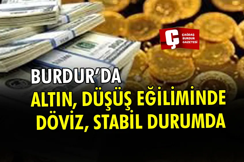 BURDUR’DA ALTIN VE DÖVİZ FİYATLARI (21 ŞUBAT 2026)