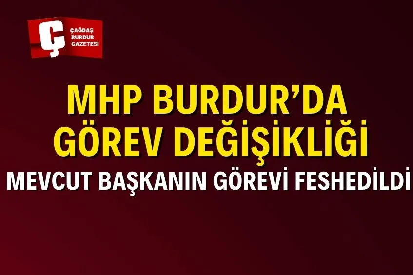 MHP BURDUR’DA GÖREV DEĞİŞİKLİĞİ