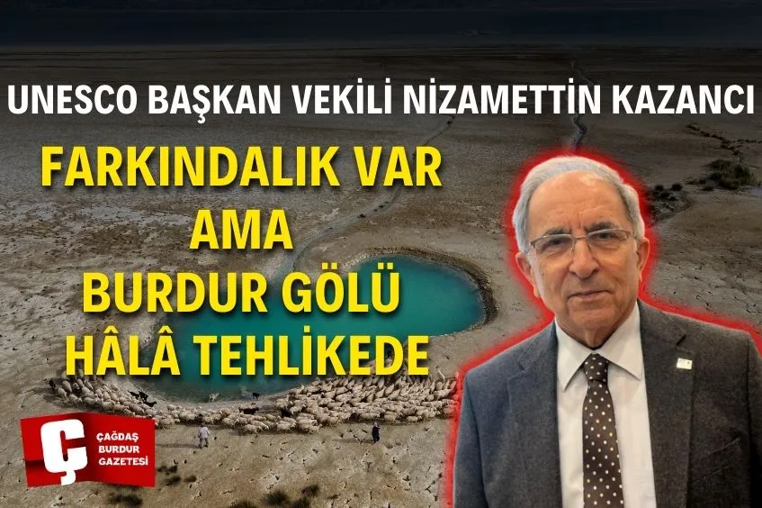 UNESCO BAŞKAN VEKİLİ NİZAMETTİN KAZANCI: FARKINDALIĞIN OLMASI BURDUR GÖLÜ’NÜN DE KÖTÜ KULLANILDIĞI GERÇEĞİNİ DEĞİŞTİRMEZ