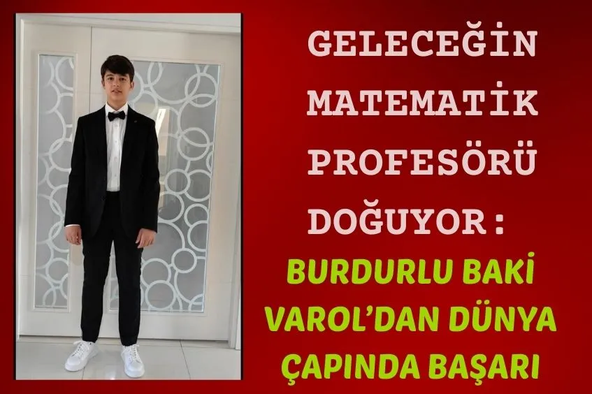 BURDUR, MATEMATİK ALANINDA DÜNYA ÇAPINDA SES GETİREN GENÇ BİR YETENEK YETİŞTİRMENİN GURURUNU YAŞIYOR