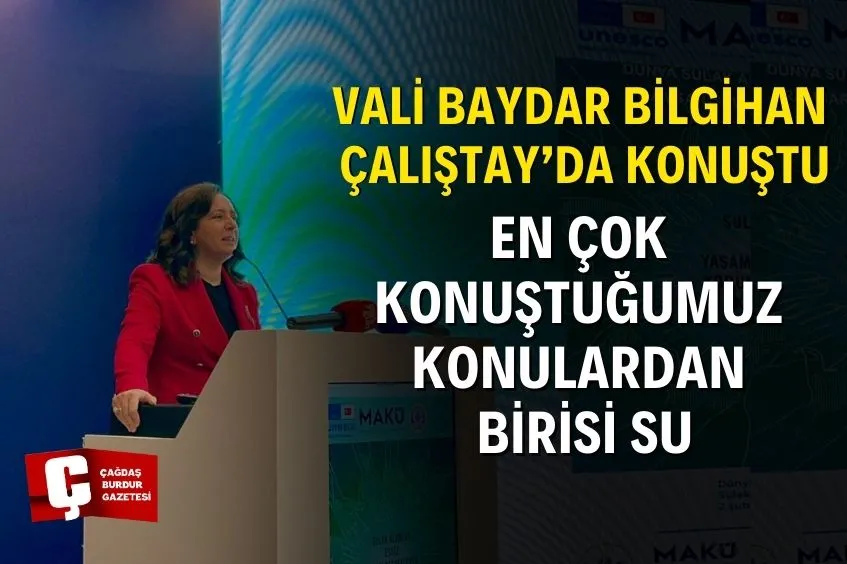 VALİ BAYDAR BİLGİHAN: “BURDUR'DA EN ÇOK KONUŞTUĞUMUZ KONULARDAN BİRİSİ SU”
