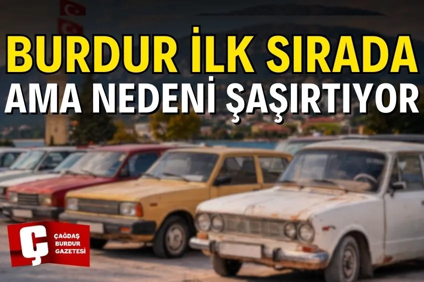 BURDUR EN YAŞLI OTOMOBİLLERİN BULUNDUĞU BİRİNCİ İL OLDU