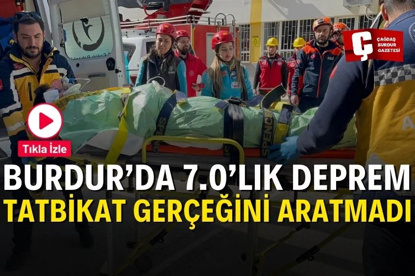 BURDUR’DA TATBİKAT GERÇEĞİNİ ARATMADI