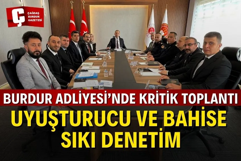 BURDUR’DA UYUŞTURUCU, YASADIŞI BAHİS VE SANAL KUMAR SORUŞTURMALARINA ÖNCELİK VERİLECEK