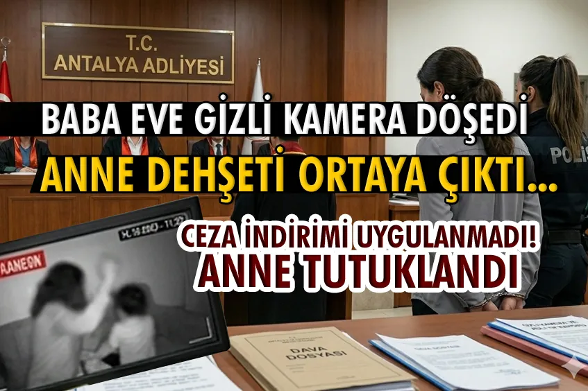 BEBEĞİNE ŞİDDET UYGULAYAN ANNEYE 6 YIL HAPİS